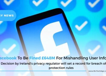 Facebook To Be Fined £648M For Mishandling User Information